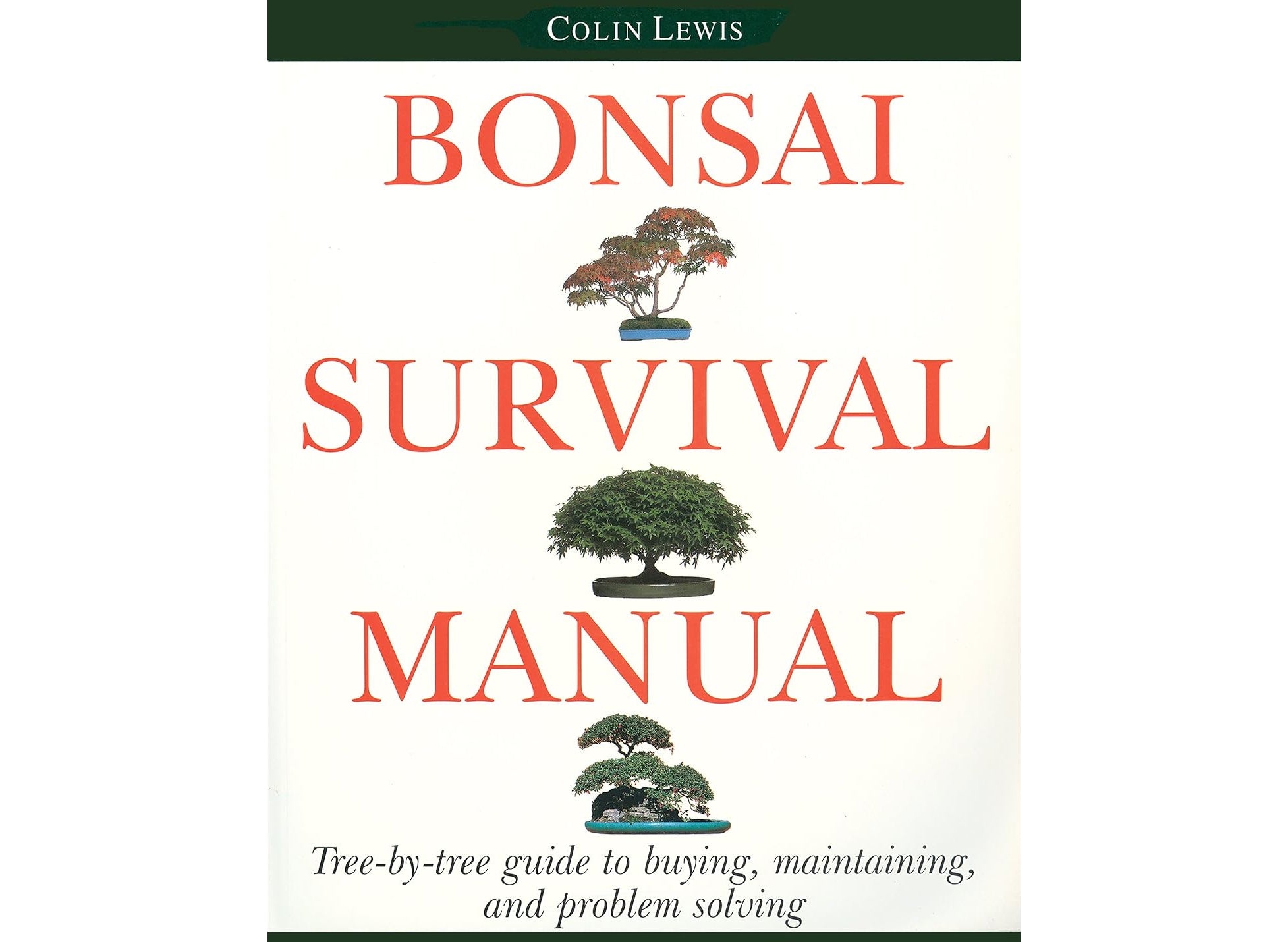 Bonsai Survival Manual: Tree-by-tree guide to buying, maintaining, and problem solving